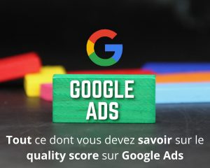 Quality score de Google Ads : pourquoi et comment atteindre le sommet ?​